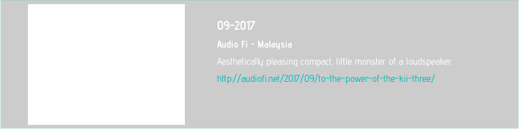 09-2017 Audio Fi - Malaysia Aesthetically pleasing compact, little monster of a loudspeaker. http://audiofi.net/2017/09/to-the-power-of-the-kii-three/